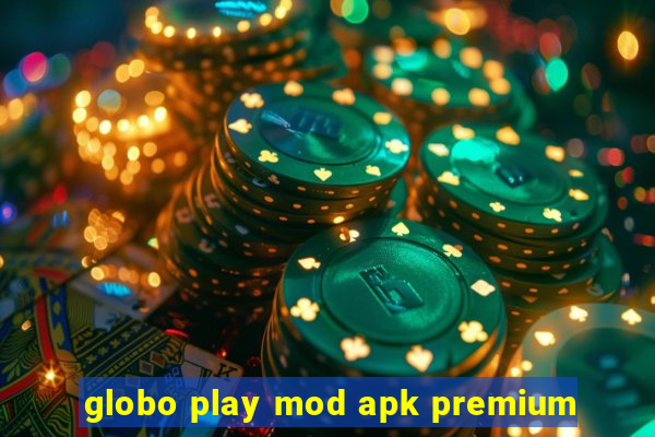 globo play mod apk premium